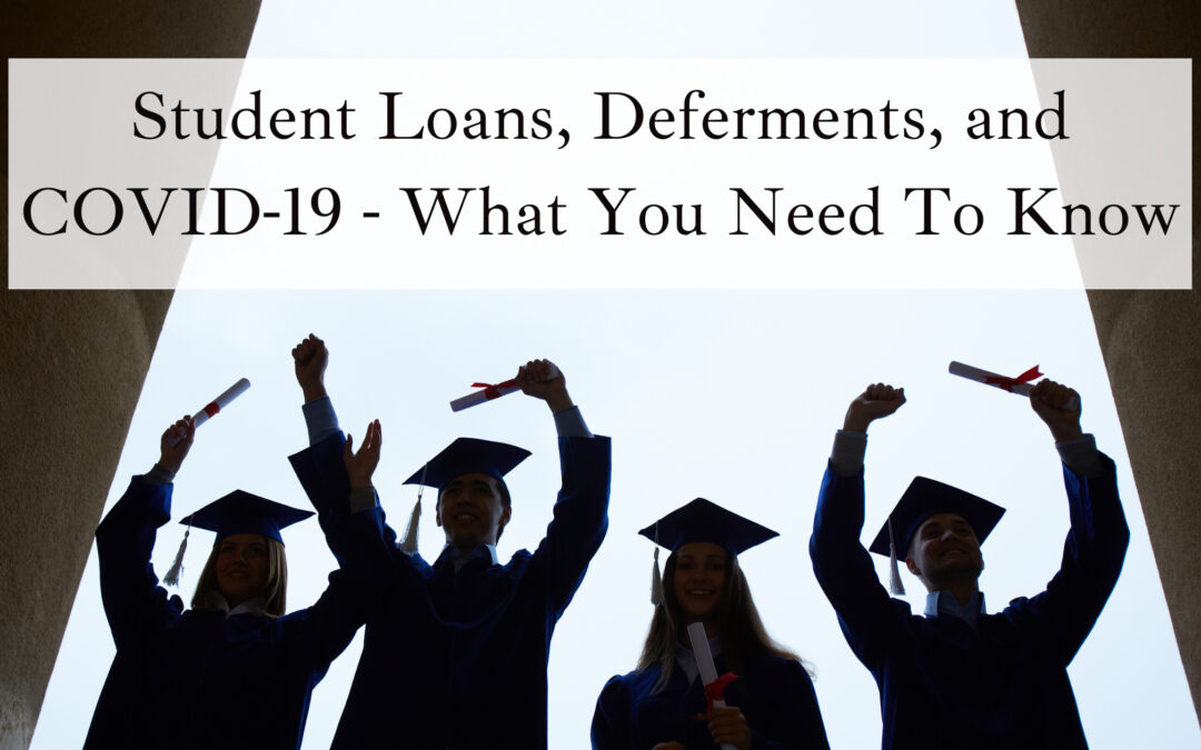 Student Loans, Deferments, and Covid-19. What You Need to Know